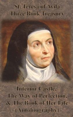 St. Teresa of Avila Three Book Treasury - Interior Castle, The Way of Perfection, and The Book of Her Life (Autobiography) - St Teresa of Avila - cover