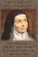 St. Teresa of Avila Three Book Treasury - Interior Castle, The Way of Perfection, and The Book of Her Life (Autobiography) - St Teresa of Avila - cover