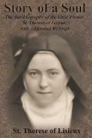 Story of a Soul: The Autobiography of the Little Flower, St. Therese of Lisieux, with Additional Writings - St Therese of Lisieux - cover