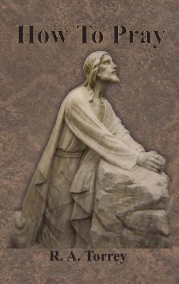 How To Pray - R a Torrey - cover