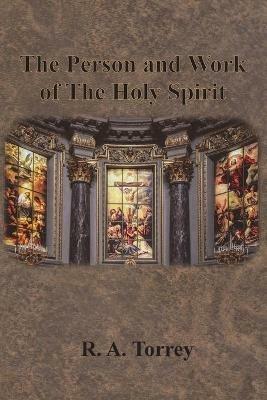 The Person and Work of The Holy Spirit - R a Torrey - cover