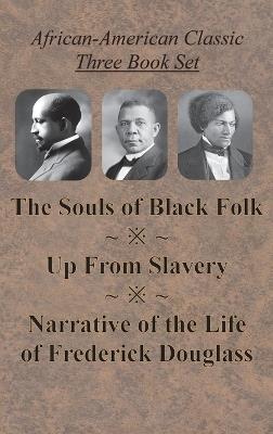 African-American Classic Three Book Set - The Souls of Black Folk, Up From Slavery, and Narrative of the Life of Frederick Douglass - W E B Du Bois,Booker T Washington,Frederick Douglass - cover