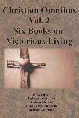 Christian Omnibus Vol. 2 - Six Books on Victorious Living - R a Torrey,Andrew Murray - cover