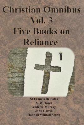Christian Omnibus Vol. 3 - Five Books on Reliance - St Francis De Sales,Andrew Murray - cover