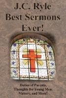 J.C. Ryle Best Sermons Ever!: Duties of Parents, Thoughts for Young Men, Victory, and More! - J C Ryle - cover