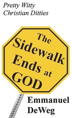 The Sidewalk Ends at GOD: Pretty Witty Christian Ditties - Emmanuel Deweg - cover