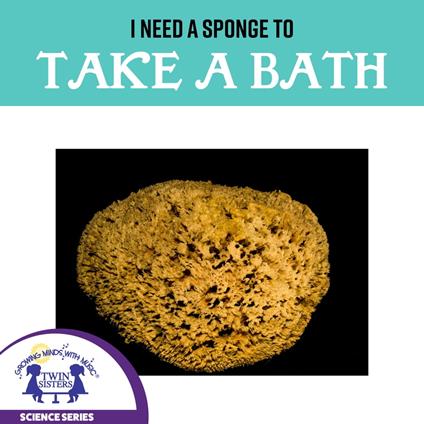 I Need A Sponge To Take A Bath