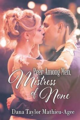 Peer Among Men, Mistress of None - Dana Taylor Mathieu-Agee - cover