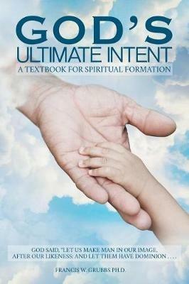 God's Ultimate Intent - Francis W Grubbs - cover