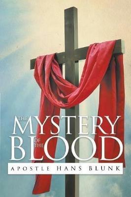The Mystery of the Blood - Apostle Hans Blunk - cover