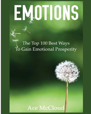 Emotions: The Top 100 Best Ways To Gain Emotional Prosperity - Ace McCloud - cover