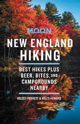 Moon New England Hiking (First Edition): Best Hikes plus Beer, Bites, and Campgrounds Nearby - Kelsey Perrett,Miles Howard - cover
