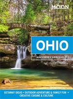 Moon Ohio (First Edition): Getaway Ideas, Outdoor Adventure & Family Fun, Creative Cuisine & Culture