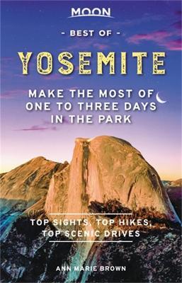 Moon Best of Yosemite (First Edition): Make the Most of One to Three Days in the Park - Ann Brown - cover