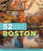 Moon 52 Things to Do in Boston (First Edition): Local Spots, Outdoor Recreation, Getaways