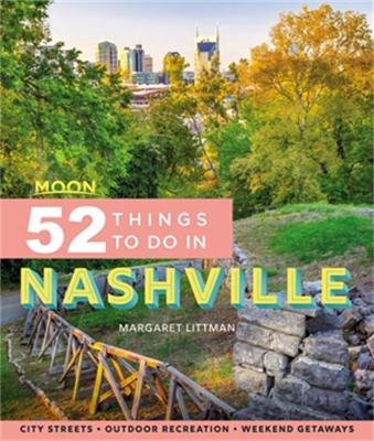 Moon 52 Things to Do in Nashville (First Edition): Local Spots, Outdoor Recreation, Getaways - Margaret Littman - cover