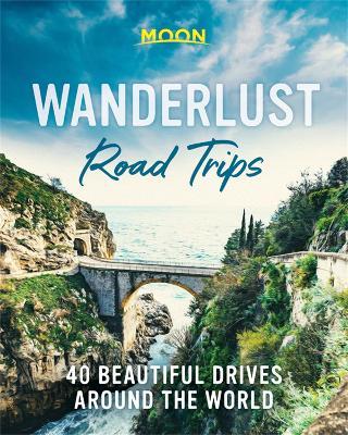 Wanderlust Road Trips (First Edition): 40 Beautiful Drives Around the World - Moon Travel Guides - cover