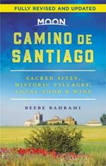 Moon Camino de Santiago (Second Edition): Sacred Sites, Historic Villages, Local Food & Wine