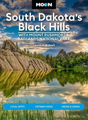 Moon South Dakota’s Black Hills: With Mount Rushmore & Badlands National Park (Fifth Edition): Outdoor Adventures, Scenic Drives, Local Bites & Brews - Laural Bidwell - cover