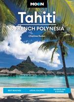 Moon Tahiti & French Polynesia (First Edition): Best Beaches, Local Culture, Snorkeling & Diving