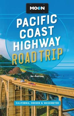 Moon Pacific Coast Highway Road Trip (Fourth Edition): California, Oregon & Washington - Ian Anderson - cover