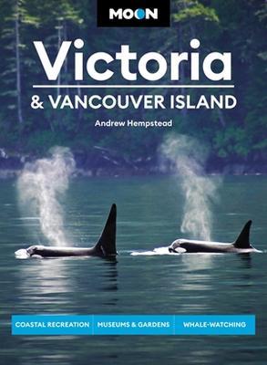 Moon Victoria & Vancouver Island (Third Edition): Coastal Recreation, Museums & Gardens, Whale-Watching - Andrew Hempstead - cover