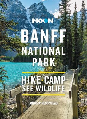 Moon Banff National Park (Fourth Edition): Scenic Drives, Wildlife, Hiking & Skiing - Andrew Hempstead - cover
