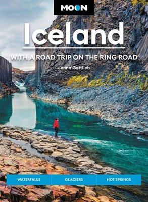 Moon Iceland: With a Road Trip on the Ring Road (Fourth Edition): Waterfalls, Glaciers & Hot Springs - Jenna Gottlieb - cover