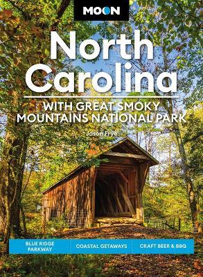 Moon North Carolina: With Great Smoky Mountains National Park (Eighth Edition): Blue Ridge Parkway, Coastal Getaways, Craft Beer & BBQ - Jason Frye - cover