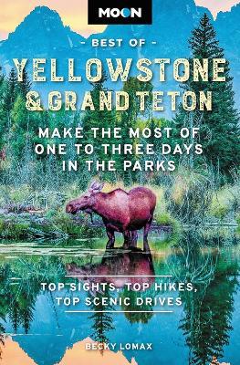 Moon Best of Yellowstone & Grand Teton (Second Edition): Make the Most of One to Three Days in the Parks - Becky Lomax - cover