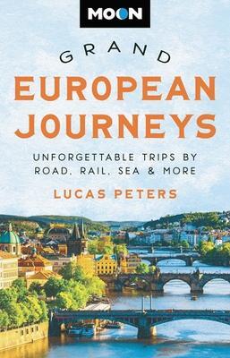 Moon Grand European Journeys: 40 Unforgettable Trips by Road, Rail, Sea & More - Lucas Peters - cover