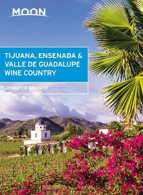 Moon Tijuana, Ensenada & Valle de Guadalupe Wine Country (First Edition) - Jennifer Kramer - cover