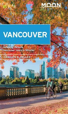Moon Vancouver: With Victoria, Vancouver Island & Whistler (Second Edition): Neighborhood Walks, Outdoor Adventures, Beloved Local Spots - Carolyn Heller - cover