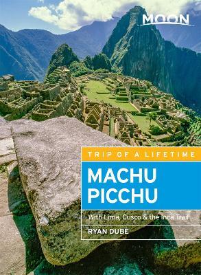 Moon Machu Picchu (Fifth Edition): With Lima, Cusco & the Inca Trail - Ryan Dubé - cover