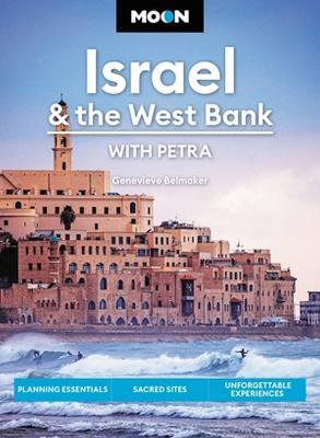 Moon Israel & the West Bank (Third Edition): Planning Essentials, Sacred Sites, Unforgettable Experiences - Genevieve Belmaker - cover