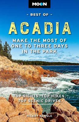 Moon Best of Acadia National Park (First Edition): Make the Most of One to Three Days in the Park - Hilary Nangle - cover