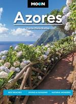 Moon Azores (Second Edition): Best Beaches, Diving & Kayaking, Natural Wonders