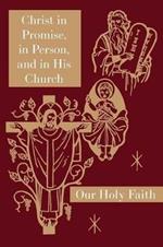 Christ in Promise, in Person, and in His Church: Our Holy Faith Series