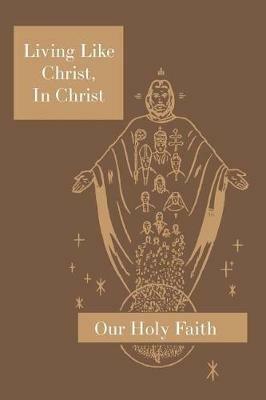 Living Like Christ, in Christ: Our Holy Faith Series - Sister M Eugene,Sister M Adelicia,Sister M Eugenia - cover