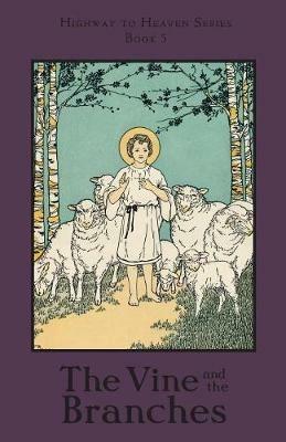 The Vine and the Branches: Highway to Heaven Series - A School Sister of Notre Dame,R G Bandas - cover