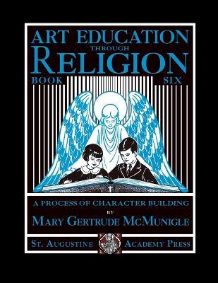 Art Education Through Religion: Book Six - Mary Gertrude McMunigle - cover
