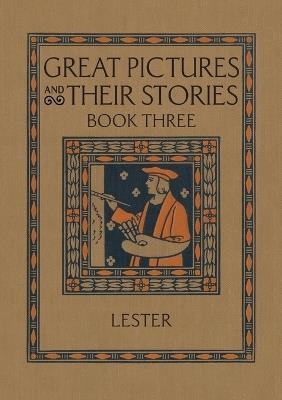 Great Pictures and Their Stories Book Three: Interpreting Masterpieces to Children - Katherine Morris Lester - cover