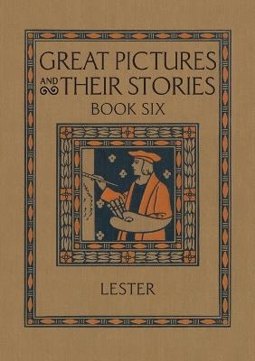 Great Pictures and Their Stories Book Six: Interpreting Masterpieces to Children - Katherine Morris Lester - cover