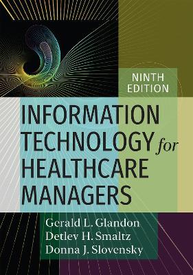 Information Technology for Healthcare Managers - Gerald L. Glandon,Donna J. Slovensky,Detlev H. Smaltz - cover