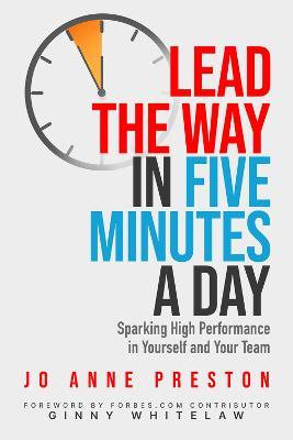 Lead the Way in Five Minutes a Day: Sparking High Performance in Yourself and Your Team - Jo Anne Preston - cover