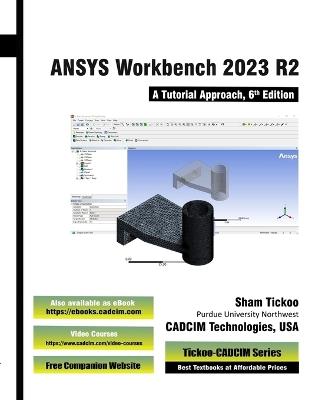 ANSYS Workbench 2023 R2: A Tutorial Approach, 6th Edition - Prof Sham Tickoo Cadcim Technologies - cover