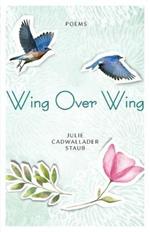 Wing Over Wing: Poems