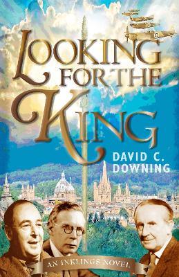 Looking For the King: An Inklings Novel - David C. Downing - cover