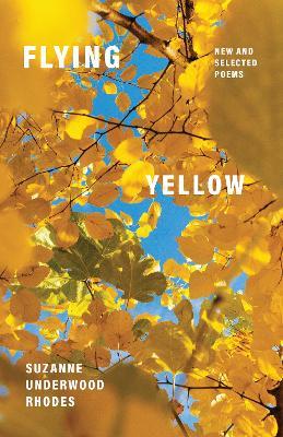 Flying Yellow: New and Selected Poems - Suzanne Underwood Rhodes - cover