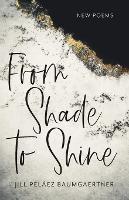 From Shade to Shine: New Poems - Jill Pelaez Baumgaertner - cover